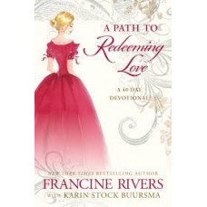 A Path to Redeeming Love - A Forty Day Devotional - Francine Rivers